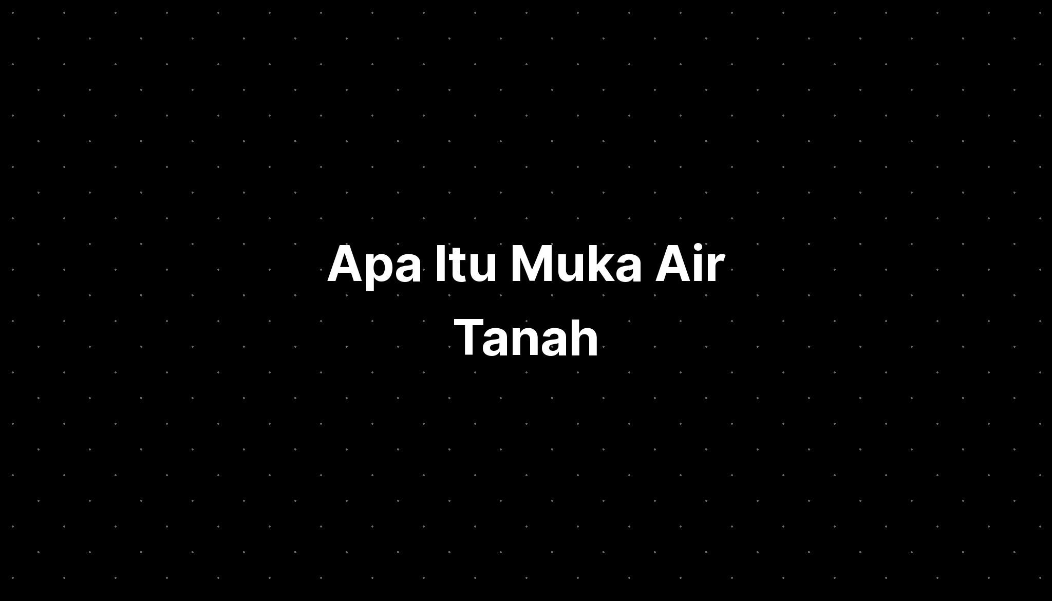 Apa Itu Muka Air Tanah - IMAGESEE